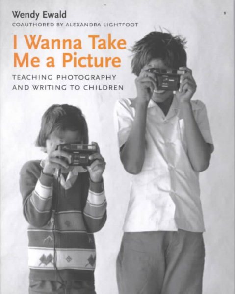 I Wanna Take Me a Picture: Teaching Photography and Writing to Children cover