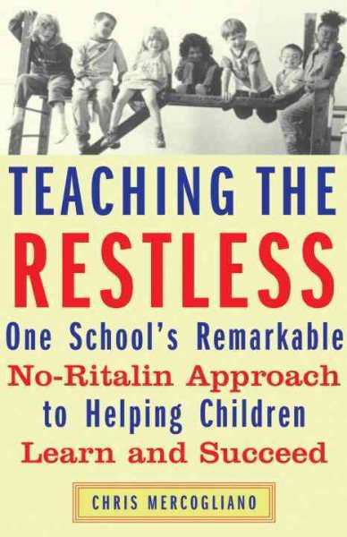 Teaching the Restless: One School's Remarkable No-Ritalin Approach to Helping Children Learn and Succeed cover