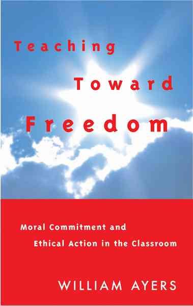 Teaching Toward Freedom: Moral Commitment and Ethical Action in the Classroom cover