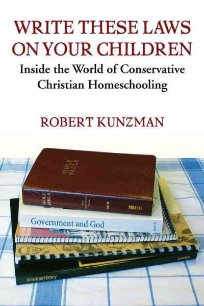 Write These Laws on Your Children: Inside the World of Conservative Christian Homeschooling cover