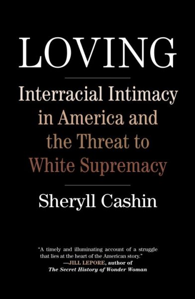Loving: Interracial Intimacy in America and the Threat to White Supremacy cover