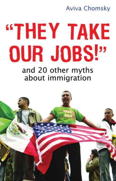 They Take Our Jobs!: And 20 Other Myths about Immigration cover