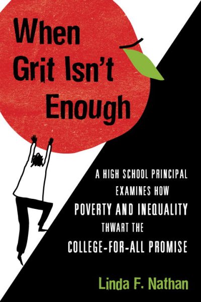 When Grit Isn't Enough: A High School Principal Examines How Poverty and Inequality Thwart the College-for-All Promise cover