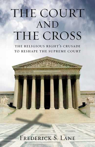 The Court and the Cross: The Religious Right's Crusade to Reshape the Supreme Court cover