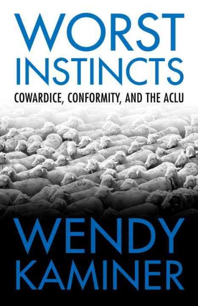 Worst Instincts: Cowardice, Conformity, and the ACLU cover