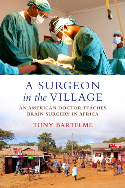 A Surgeon in the Village: An American Doctor Teaches Brain Surgery in Africa cover