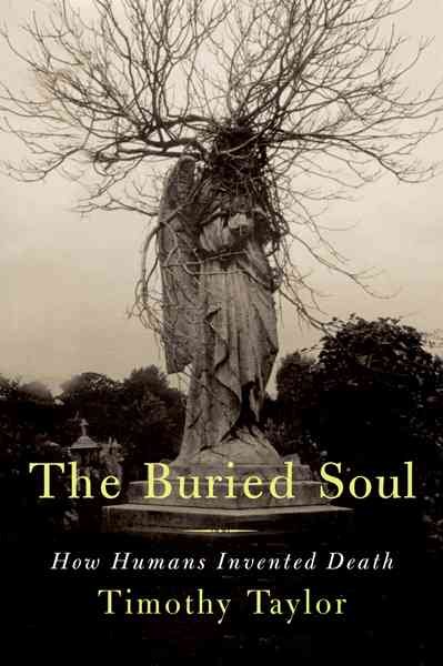 The Buried Soul: How Humans Invented Death cover