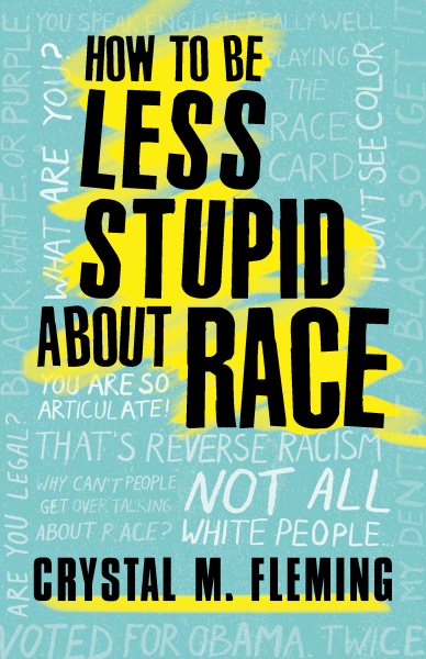 How to Be Less Stupid About Race: On Racism, White Supremacy, and the Racial Divide cover