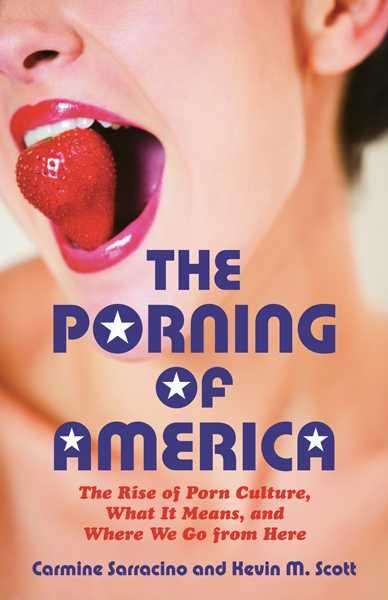 The Porning of America: The Rise of Porn Culture, What It Means, and Where We Go from Here cover