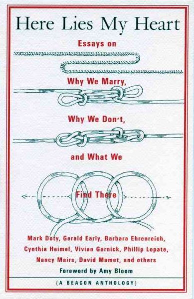 Here Lies My Heart: Essays on Why We Marry, Why We Don't, and What We Find There (Beacon Anthology) cover