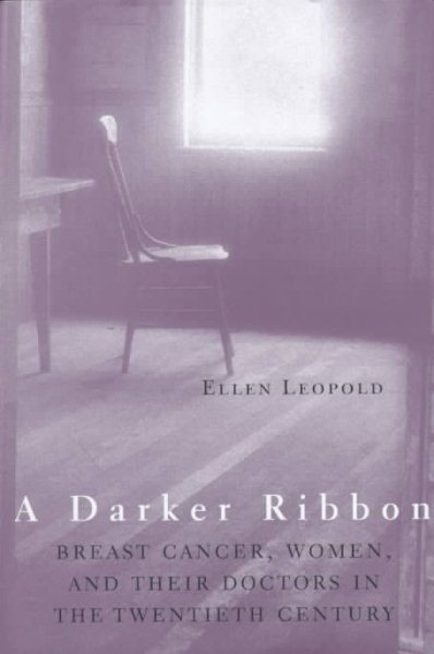 A Darker Ribbon: Breast Cancer, Women, and Their Doctors in the Twentieth Century cover