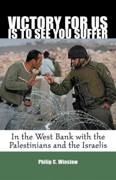 Victory For Us Is to See You Suffer: In the West Bank with the Palestinians and the Israelis cover