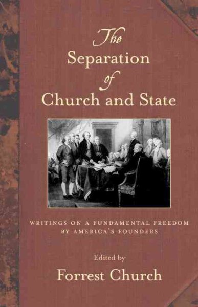 The Separation of Church and State: Writings on a Fundamental Freedom by America's Founders cover
