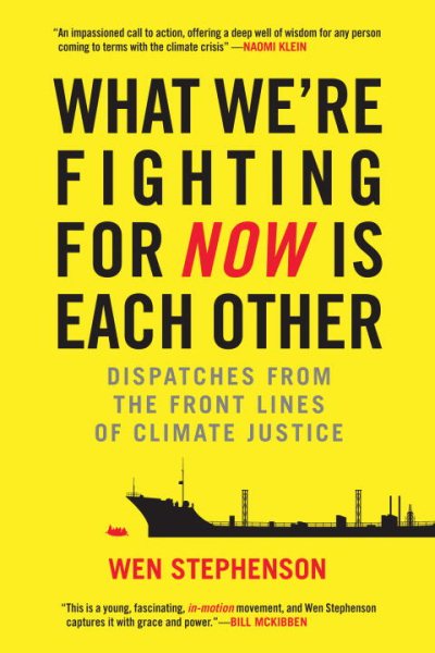 What We're Fighting for Now Is Each Other: Dispatches from the Front Lines of Climate Justice cover