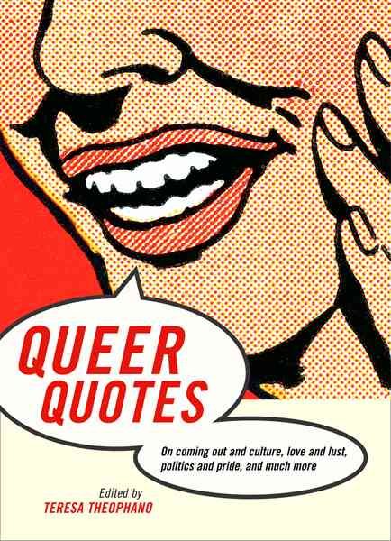 Queer Quotes: On Coming Out and Culture, Love and Lust, Politics and Pride, and Much More cover