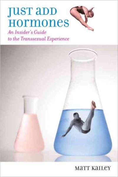 Just Add Hormones: An Insider's Guide to the Transsexual Experience cover
