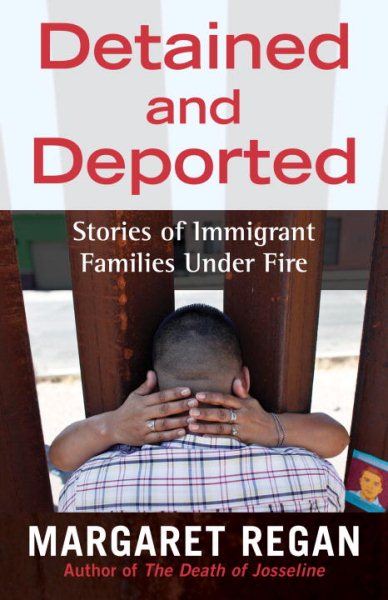 Detained and Deported: Stories of Immigrant Families Under Fire cover
