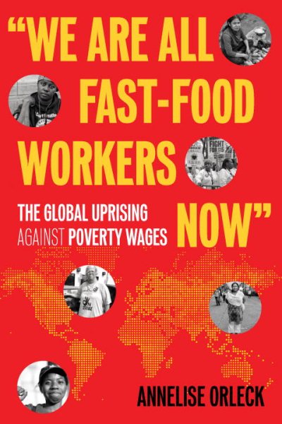 We Are All Fast-Food Workers Now: The Global Uprising Against Poverty Wages cover