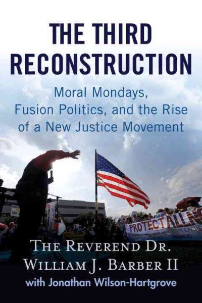 The Third Reconstruction: Moral Mondays, Fusion Politics, and the Rise of a New Justice Movement cover