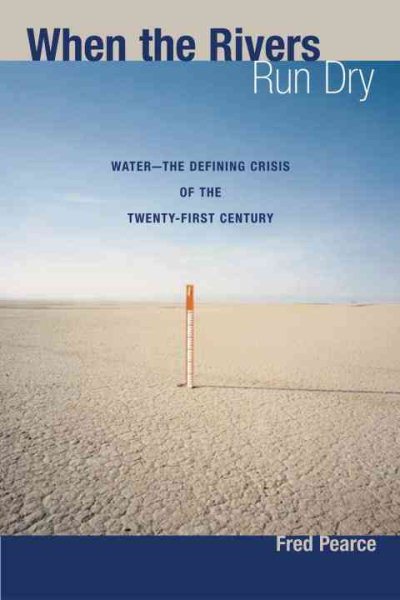When the Rivers Run Dry: Water--The Defining Crisis of the Twenty-first Century cover