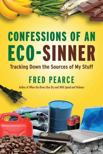 Confessions of an Eco-Sinner: Tracking Down the Sources of My Stuff cover