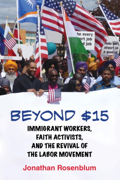 Beyond $15: Immigrant Workers, Faith Activists, and the Revival of the Labor Movement cover