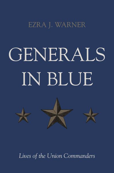 Generals in Blue : Lives of the Union Commanders