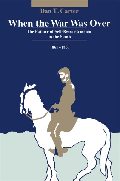 When the War Was Over: The Failure of Self-Reconstruction in the South, 1865--1867 cover