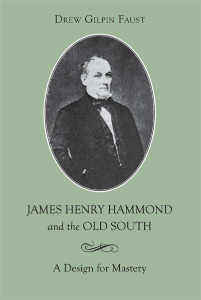 James Henry Hammond and the Old South: A Design for Mastery (Southern Biography Series) cover