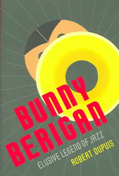 Bunny Berigan: Elusive Legend of Jazz cover