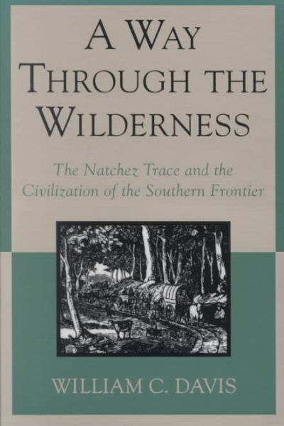 A Way Through the Wilderness: The Natchez Trace and the Civilization of the Southern Frontier cover