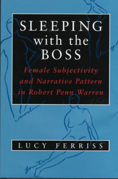 Sleeping With the Boss: Female Subjectivity and Narrative Pattern in Robert Penn Warren (Southern Literary Studies) cover