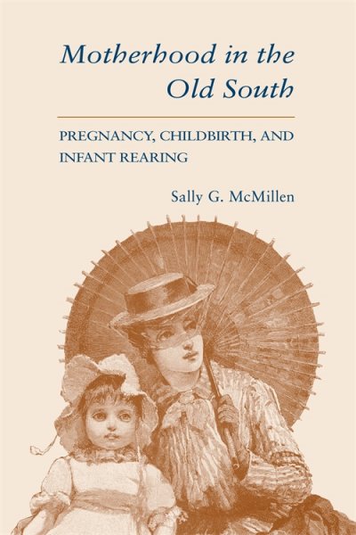 Motherhood in the Old South: Pregnancy, Childbirth, and Infant Rearing cover