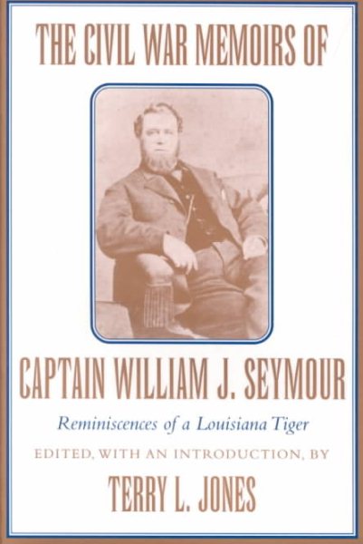 The Civil War Memoirs of Captain William J. Seymour: Reminiscences of a Louisiana Tiger cover