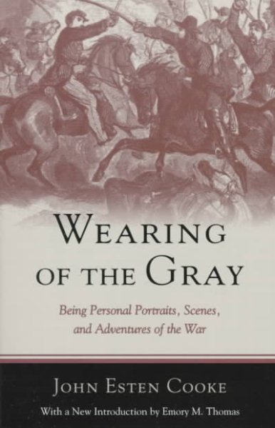 Wearing of the Gray: Being Personal Portraits, Scenes and Adventures of the War cover