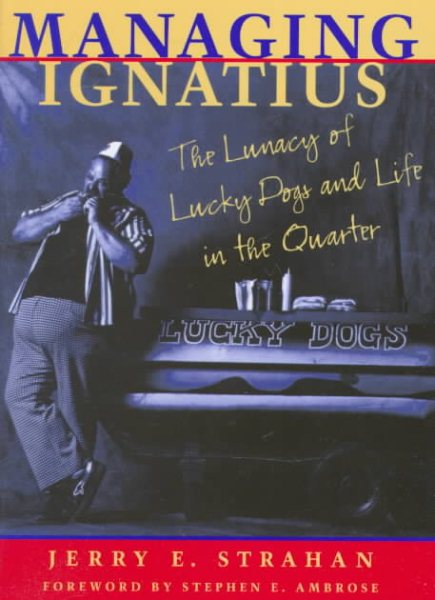 Managing Ignatius: The Lunacy of Lucky Dogs and Life in the Quarter cover