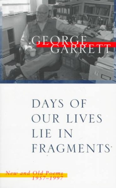 Days of Our Lives Lie in Fragments: New and Old Poems, 1957–1997