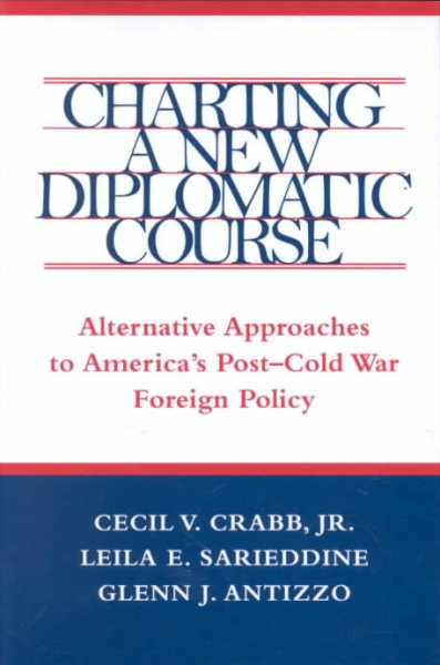 Charting a New Diplomatic Course: Alternative Approaches to America's Post-Cold War Foreign Policy (Political Traditions in Foreign Policy Series) cover