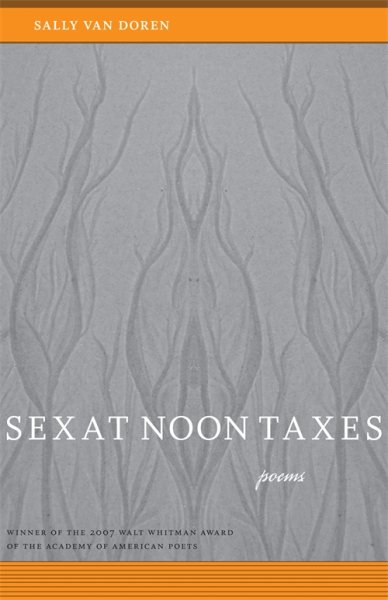 Sex at Noon Taxes: Poems (Walt Whitman Award of the Academy of American Poets) cover