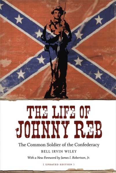 The Life of Johnny Reb: The Common Soldier of the Confederacy (Conflicting Worlds: New Dimensions of the American Civil War) cover