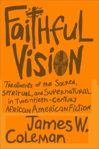 Faithful Vision: Treatments of the Sacred, Spiritual, and Supernatural in Twentieth-Century African American Fiction (Southern Literary Studies) cover