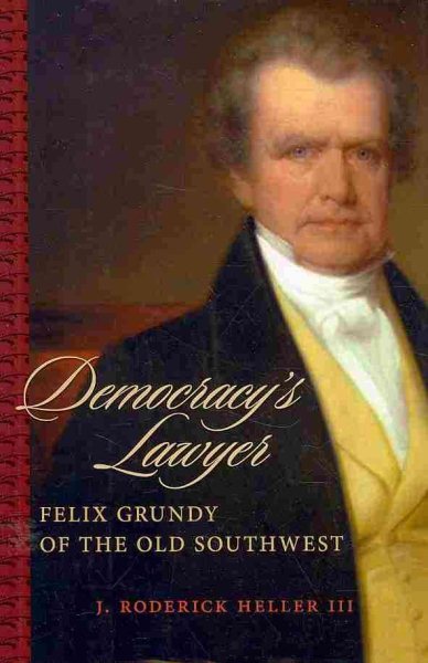 Democracy's Lawyer: Felix Grundy of the Old Southwest (Southern Biography Series) cover