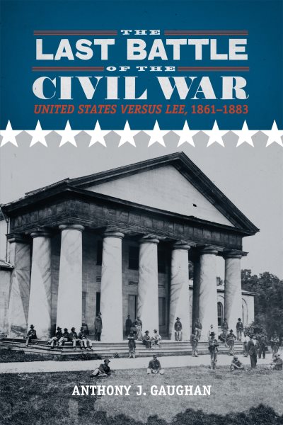The Last Battle of the Civil War: United States versus Lee, 1861–1883 (Southern Literary Studies) cover