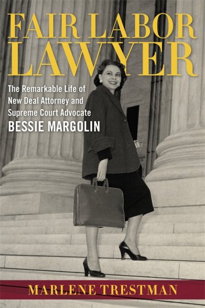 Fair Labor Lawyer: The Remarkable Life of New Deal Attorney and Supreme Court Advocate Bessie Margolin (Southern Biography Series) cover