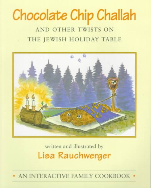 Chocolate Chip Challah and Other Twists on the Jewish Holiday Table: An Interactive Family Cookbook cover