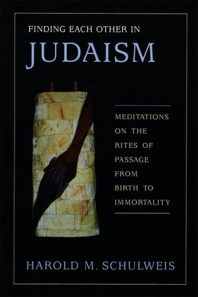 Finding Each Other in Judaism: Meditations on the Rites of Passage from Birth to Immortality cover