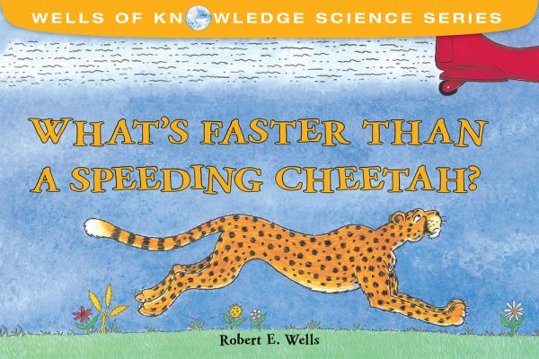 What's Faster Than a Speeding Cheetah? (Wells of Knowledge Science)