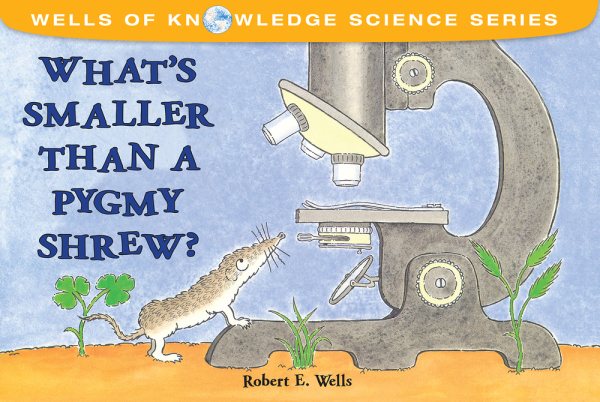 What's Smaller Than a Pygmy Shrew? (Wells of Knowledge Science Series)