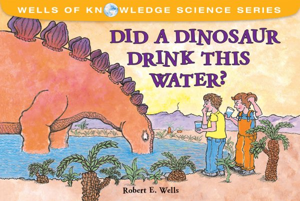 Did a Dinosaur Drink This Water? (Wells of Knowledge Science Series) cover