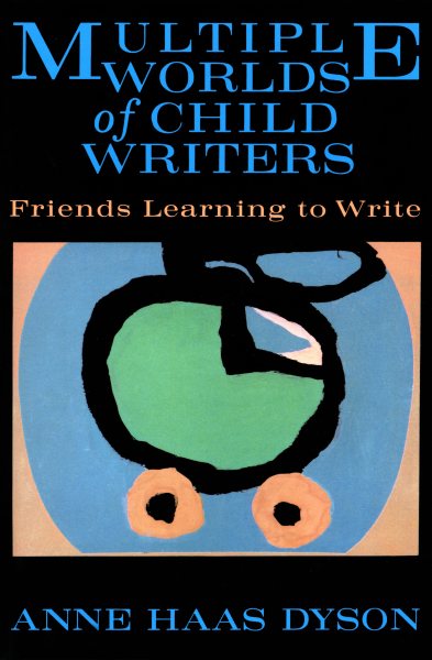 Multiple Worlds of Child Writers: Friends Learning to Write (Early Childhood Education Series) cover